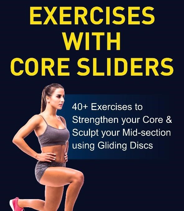 Exercises with Core Sliders: 40+ Exercises to Strengthen your Core & Sculpt your Mid-section using Gliding Discs